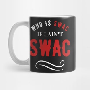 Who Is Swac If I Ain't Swac I Got Time Today Funny Mug